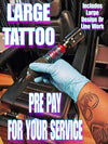 PREPAY FOR A LARGE TATTOO $250 & UP