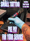 PREPAY FOR A SMALL TATTOO $50 & UP